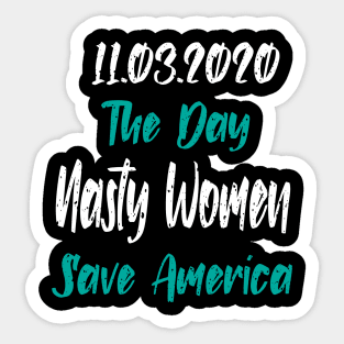 11.3.2020 The Day Nasty Women Save America Sticker